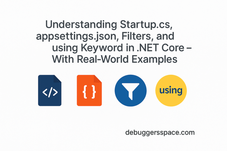 Understanding Startup.cs, appsettings.json, Filters, and using Keyword in .NET Core – With Real-World Examples